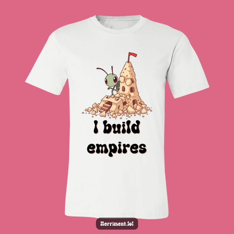 Funny Determined Ant Crumbs Fortress T-Shirt - Motivational & Humorous Apparel